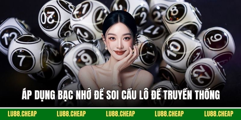 Áp dụng bạc nhớ để soi cầu lô đề truyền thống