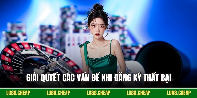 Giải quyết các vấn đề khi đăng ký thất bại